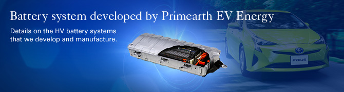 Battery system developed by Primearth EV Energy Details on the HV battery systems that we develop and manufacture.